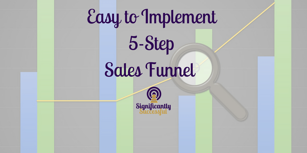 Easy To Implement 5-Step Sales Funnel