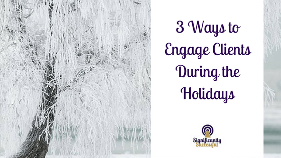 3 Ways to Engage Clients During the Holidays