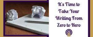 It’s Time to Take Your Writing From Zero to Hero