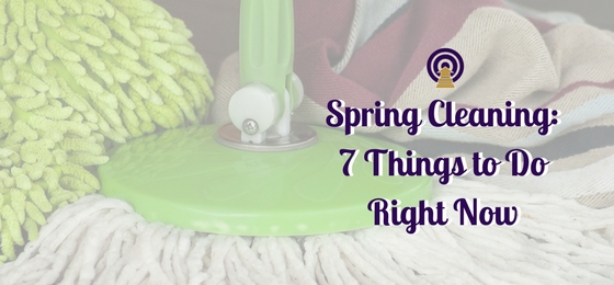 Spring Cleaning: 7 Things to Do Right Now (For Your Business!)