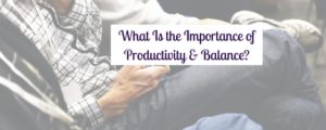 What Is the Importance of Productivity and Balance
