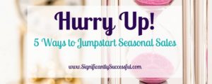 Hurry up! 5 Ways to Jumpstart Seasonal Sales
