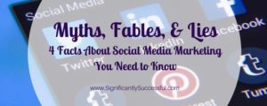 Myths, Fables, and Lies: 4 Facts About Social Media Marketing You Need to Know